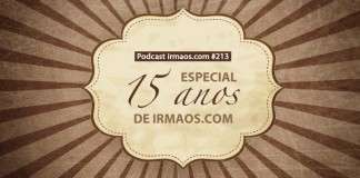 213: Especial: 15 anos de irmaos.com