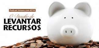 216: O Desafio de Levantar Recursos