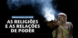 239: As religiões e as relações de poder