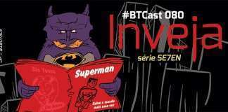 BTCast 080: Inveja