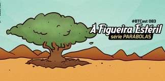 BTCast 083: A Figueira Estéril
