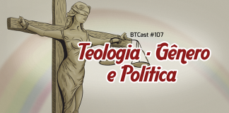 BTCast 107: Teologia – Gênero e Política