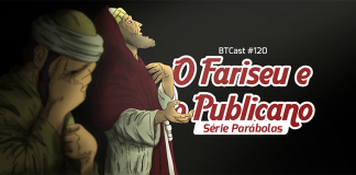 BTCast 120: O Fariseu e o Publicano