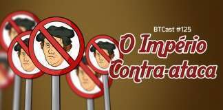 BTCast 125: O Império Contra-Ataca