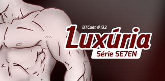 BTCast 132: Luxúria