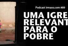 89: Uma Igreja Relevante para o Pobre