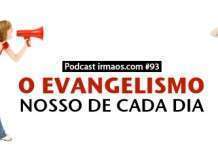 93: O Evangelismo Nosso de Cada Dia