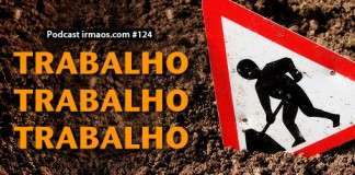124: Trabalho, Trabalho, Trabalho