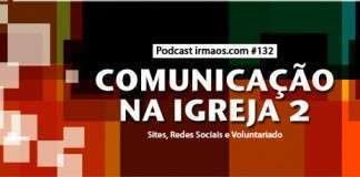 132: Comunicação na Igreja 2