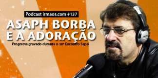 137: Asaph Borba e a adoração