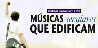 148: Músicas “seculares” que edificam