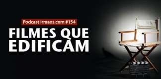 154: Filmes que edificam