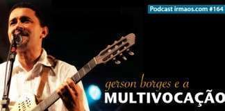 164: Gerson Borges e a Multivocação