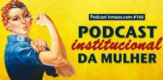 166: Podcast Institucional da Mulher
