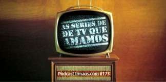 173: As séries de TV que amamos