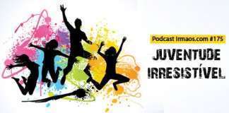 175: Juventude irresistível