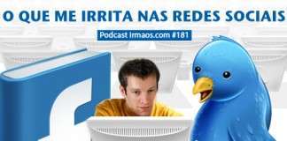 181: O que me irrita nas redes sociais