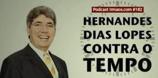 182: Hernandes Dias Lopes contra o tempo