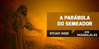BTCast 039: A Parábola do Semeador