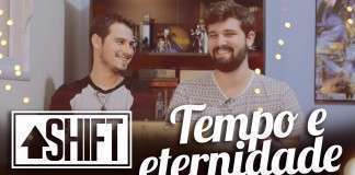 Shift: Tempo, eternidade e preocupações