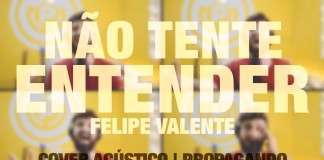 Cover: Não tente entender – Felipe Valente