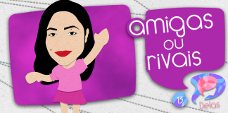 Delas 13: Amigas ou Rivais