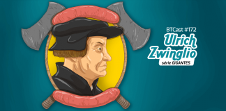 BTCast 172: Ulrich Zwinglio