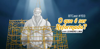BTCast 193: O que é ser Reformado?