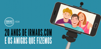 334: 20 anos de irmaos.com e os amigos que fizemos