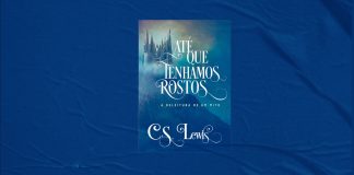 Até que tenhamos rostos (C. S. Lewis) | Epílogo