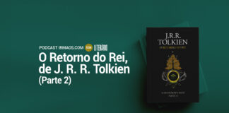 534: O Retorno do Rei (parte 2) – J. R. R. Tolkien – Literário 049