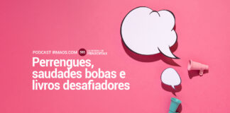 595: Perrengues, saudades bobas e livros desafiadores – Caixinha de Perguntas