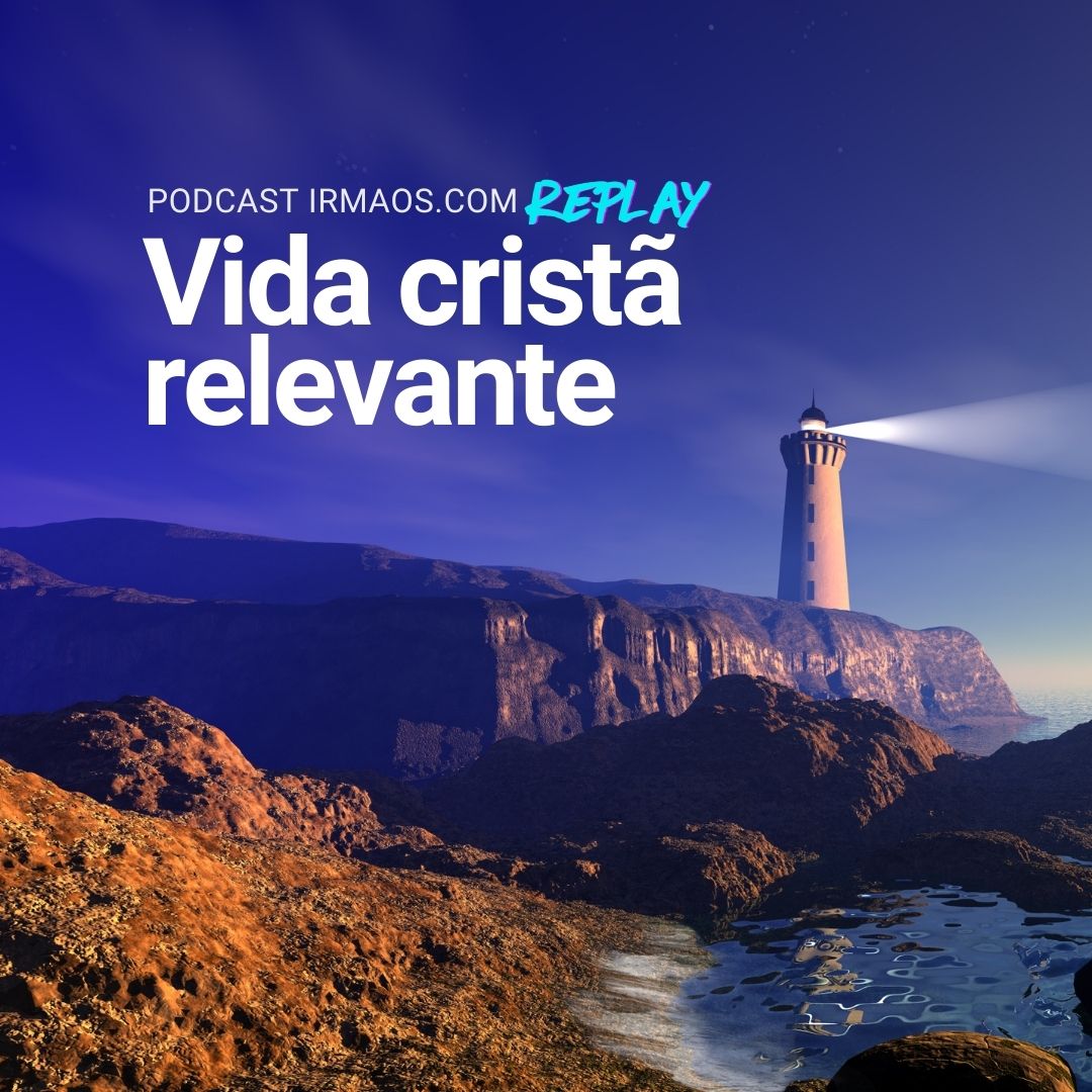 [Replay] Vida cristã relevante